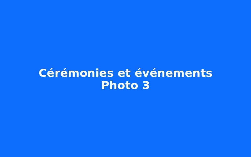 Cérémonies et événements — photo 3 (à remplacer)
